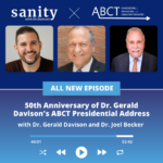 Sanity X ABCT: 50th Anniversary of Gerald Davison’s ABCT Presidential Address